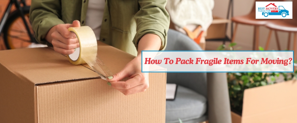 How To Pack Fragile Items For Moving?
