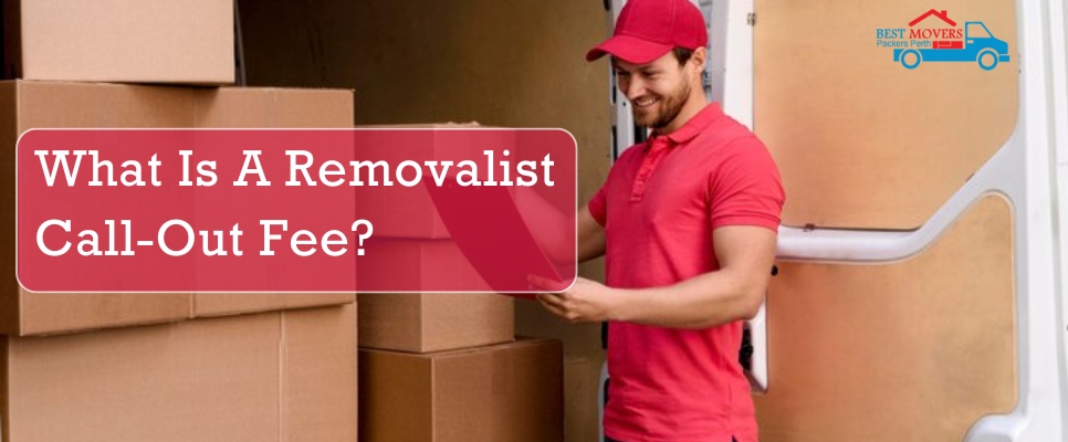 What Is A Removalist Call-Out Fee?